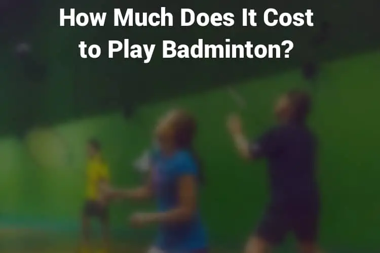 Featured Image Badminton How Much Does It Cost to Play Badminton