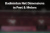 Badminton Net Dimension in Feet and Meters
