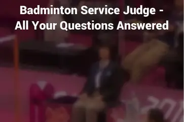 Badminton Service Judge - All Your Questions Answered