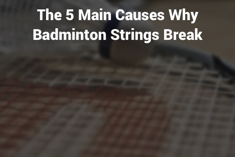 Why do badminton string break